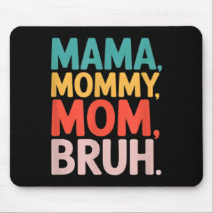 Mama mummy mum bruh funny saying sarcastic Mama mo Mouse Pad