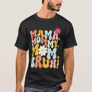 Mama Mummy Mum Bruh Groovy Mothers Day T-Shirt