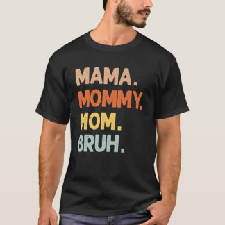 Mama Mummy Mum Bruh Happy Mother's Day 2022 Womens T-Shirt