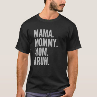 Mama Mummy Mum Bruh Light Mother's Day T-Shirt
