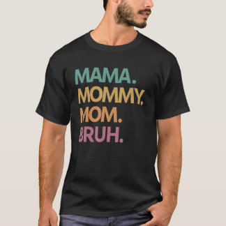 Mama Mummy Mum Bruh  Mama To Bruh Mother's Day T-Shirt