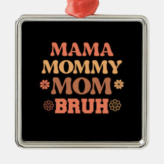 Mama Mummy Mum Bruh Metal Ornament