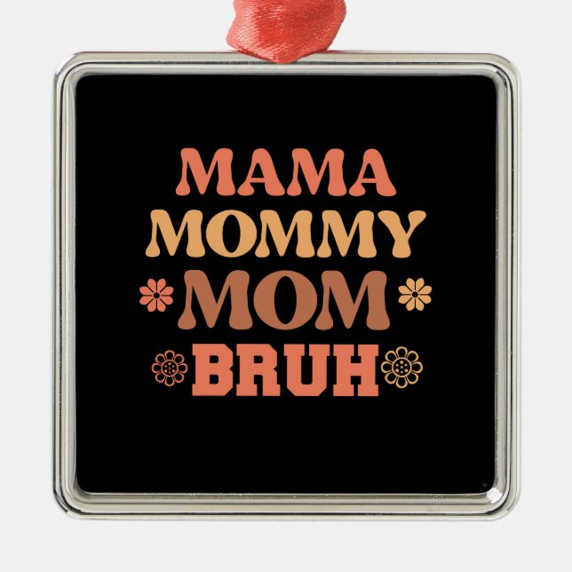 Mama Mummy Mum Bruh Metal Ornament (Front)
