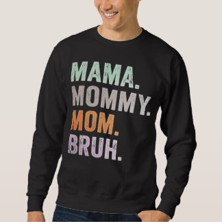 Mama Mummy Mum Bruh Mother'day Sweatshirt
