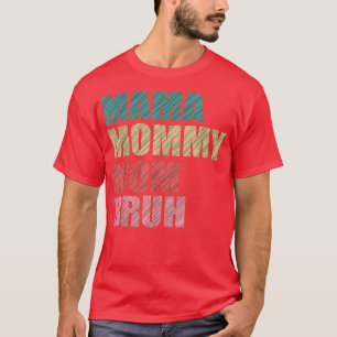 Mama Mummy Mum Bruh Mothers Day 2022 142 T-Shirt