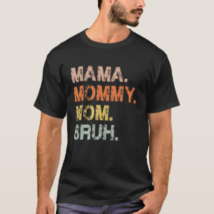 Mama Mummy Mum Bruh Mother's Day For Mother Mama T-Shirt