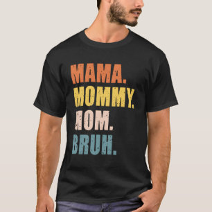 Mama Mummy Mum Bruh Mother'S Day For T-Shirt