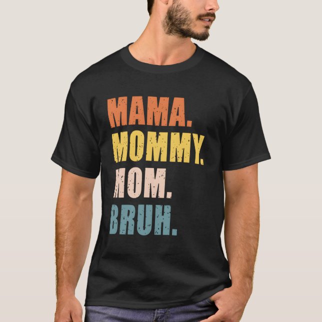 Mama Mummy Mum Bruh Mother'S Day For T-Shirt (Front)