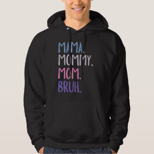 Mama Mummy Mum Bruh Mothers Day Hoodie