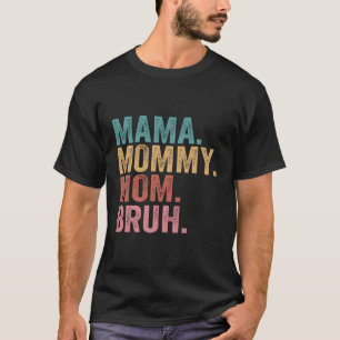 Mama Mummy Mum Bruh Mothers Day Mother T-Shirt