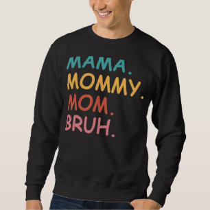Mama Mummy Mum Bruh  Mother's Day Sweatshirt