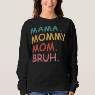 Mama Mummy Mum Bruh Mother's Day Sweatshirt