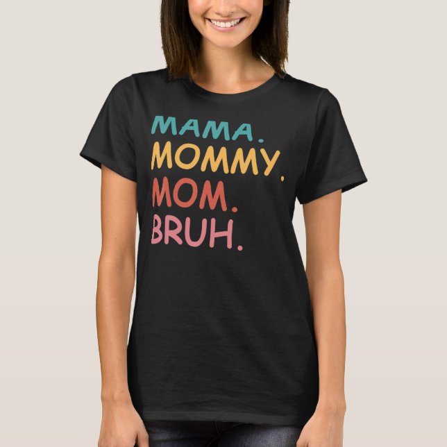 Mama Mummy Mum Bruh  Mother's Day T-Shirt (Front)