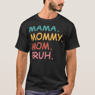 Mama Mummy Mum Bruh Mother's Day T-Shirt