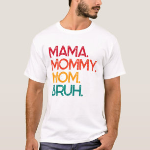 Mama Mummy Mum Bruh Mother's Day T-Shirt