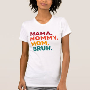 Mama Mummy Mum Bruh Mother's Day T-Shirt