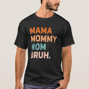 Mama Mummy Mum Bruh Mum And Me Son And Mum Life T-Shirt