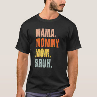 Mama Mummy Mum Bruh   Mum Life 3 T-Shirt