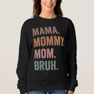 Mama Mummy Mum Bruh Mum Life Mother's Day For Mo Sweatshirt