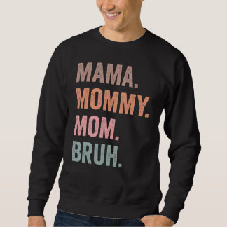 Mama Mummy Mum Bruh  Mum Life Mother's Day  For Mo Sweatshirt