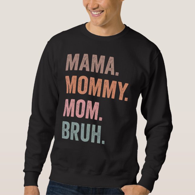 Mama Mummy Mum Bruh  Mum Life Mother's Day  For Mo Sweatshirt (Front)