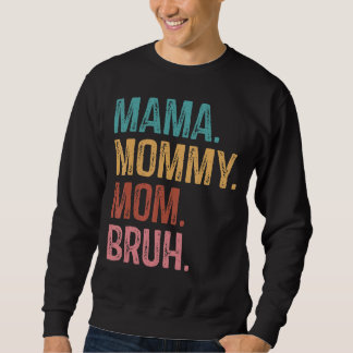 Mama Mummy Mum Bruh   Mum Life Mother's Day Quotes Sweatshirt