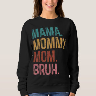 Mama Mummy Mum Bruh   Mum Life Mother's Day Quotes Sweatshirt