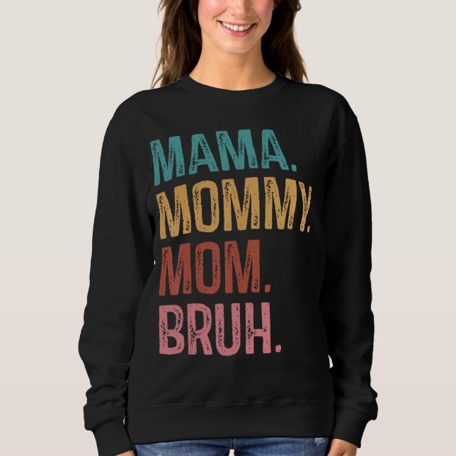 Mama Mummy Mum Bruh   Mum Life Mother's Day Quotes Sweatshirt (Front)