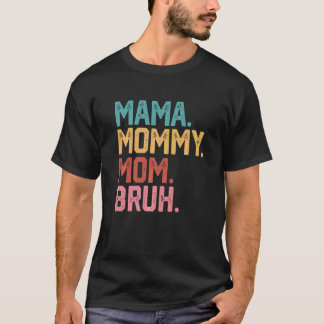 Mama Mummy Mum Bruh   Mum Life Mother's Day Quotes T-Shirt