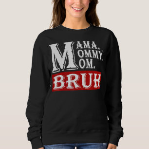 Mama Mummy Mum Bruh Mummy And Me  2022 Mother's Da Sweatshirt