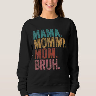 Mama Mummy Mum Bruh Mummy And Me  Boy Mum Life 100 Sweatshirt