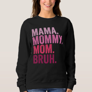 Mama Mummy Mum Bruh Mummy And Me Boy Mum Life 109 Sweatshirt