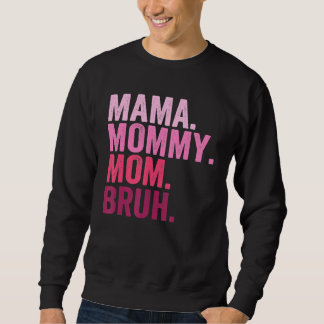 Mama Mummy Mum Bruh Mummy And Me  Boy Mum Life 109 Sweatshirt
