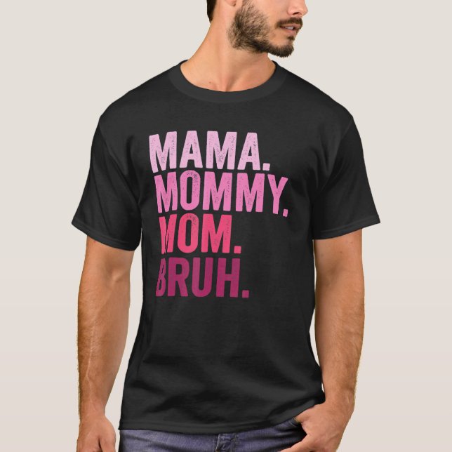 Mama Mummy Mum Bruh Mummy And Me  Boy Mum Life 109 T-Shirt (Front)