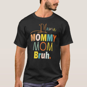 Mama Mummy Mum Bruh Mummy And Me Boy Mum Life 10 T-Shirt
