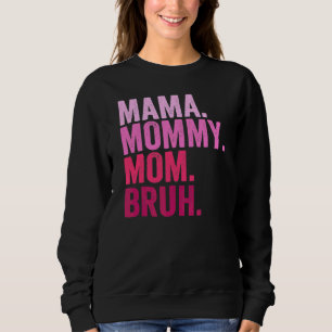 Mama Mummy Mum Bruh Mummy And Me Boy Mum Life 11 Sweatshirt