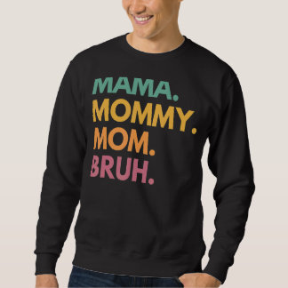 Mama Mummy Mum Bruh Mummy And Me  Boy Mum Life 131 Sweatshirt