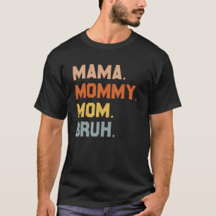 Mama Mummy Mum Bruh Mummy And Me Boy Mum Life 168 T-Shirt