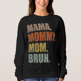 Mama Mummy Mum Bruh Mummy And Me  Boy Mum Life 169 Sweatshirt