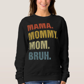 Mama Mummy Mum Bruh Mummy And Me  Boy Mum Life 16 Sweatshirt