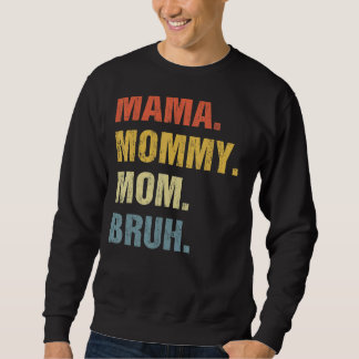 Mama Mummy Mum Bruh Mummy And Me  Boy Mum Life 16 Sweatshirt