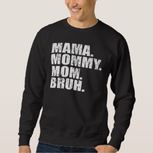 Mama Mummy Mum Bruh Mummy And Me Boy Mum Life 1 Sweatshirt