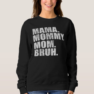 Mama Mummy Mum Bruh Mummy And Me Boy Mum Life 1 Sweatshirt