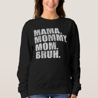 Mama Mummy Mum Bruh Mummy And Me  Boy Mum Life 1 Sweatshirt