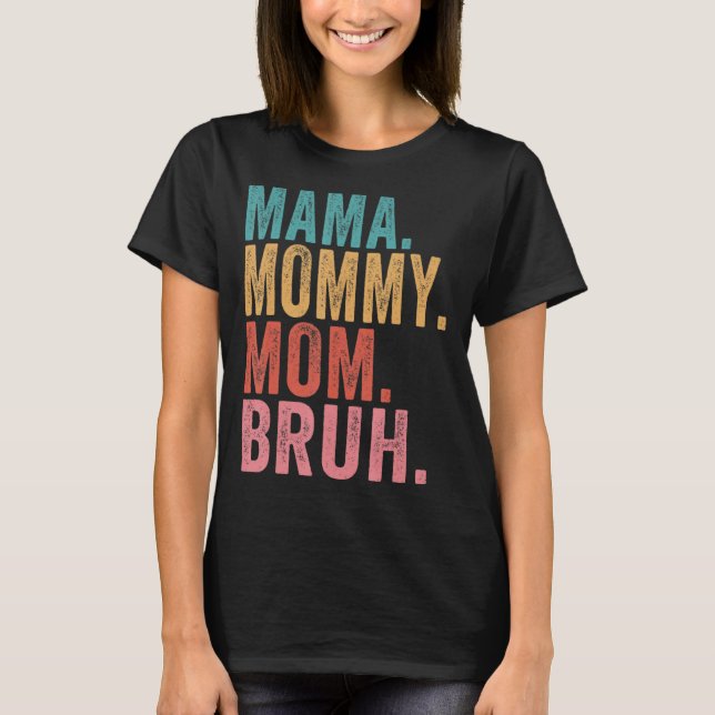 Mama Mummy Mum Bruh Mummy And Me  Boy Mum Life 1 T-Shirt (Front)