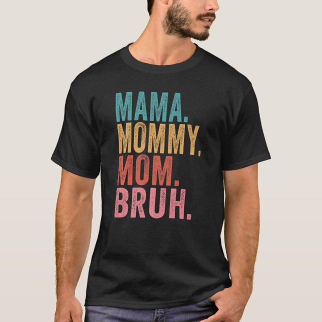 Mama Mummy Mum Bruh Mummy And Me Boy Mum Life 1 T-Shirt (Front)