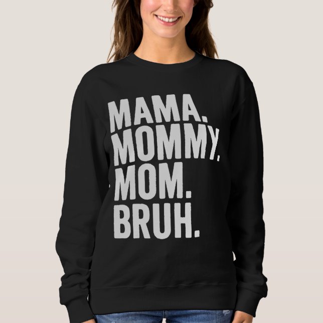 Mama Mummy Mum Bruh Mummy And Me  Boy Mum Life 206 Sweatshirt (Front)