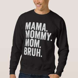Mama Mummy Mum Bruh Mummy And Me  Boy Mum Life 206 Sweatshirt