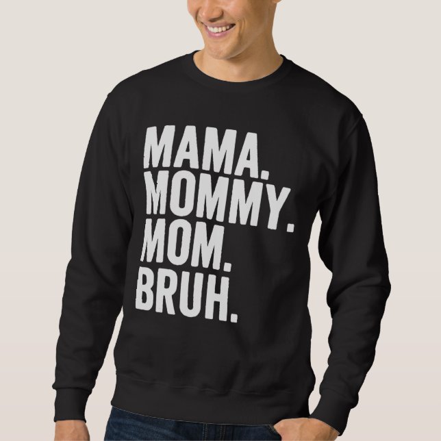 Mama Mummy Mum Bruh Mummy And Me  Boy Mum Life 206 Sweatshirt (Front)