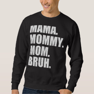 Mama Mummy Mum Bruh Mummy And Me Boy Mum Life 23 Sweatshirt